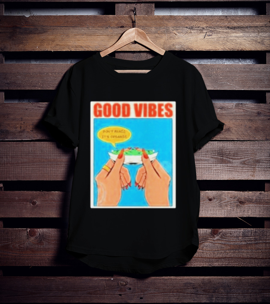 Good Vibes Don't Panic It's Organic T-Shirt