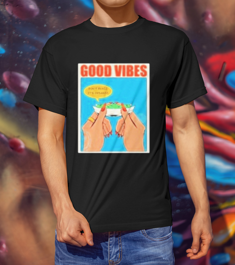Good Vibes Don't Panic It's Organic T-Shirt
