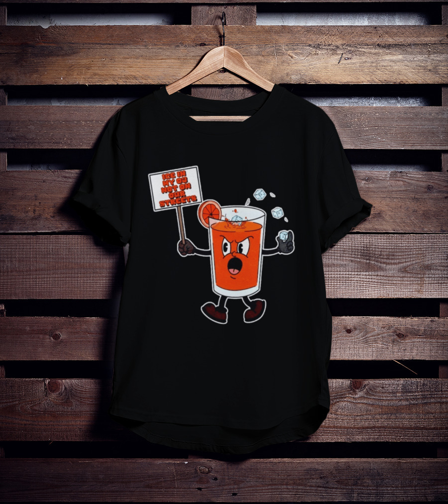 Ice In My OJ Not On Our Streets T-Shirt