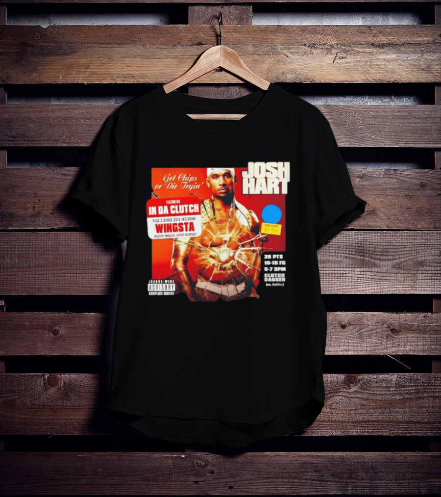Josh Hart Get Chips Or Die Tryin Featuring In Da Clutch Plus 3 Bonus Cuts Including Wingsta T-Shirt