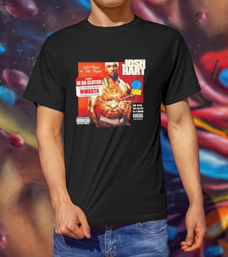 Josh Hart Get Chips Or Die Tryin Featuring In Da Clutch Plus 3 Bonus Cuts Including Wingsta T-Shirt