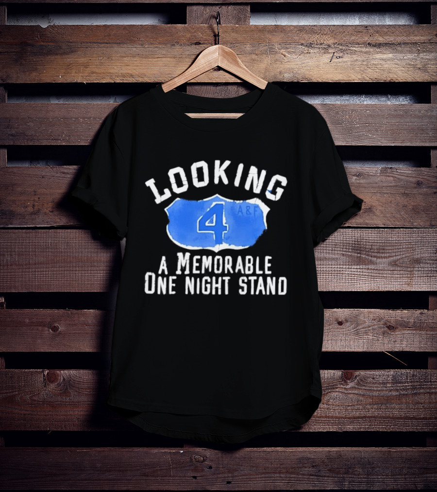 Looking 4 A Memorable One Night Stand A&F T-Shirt