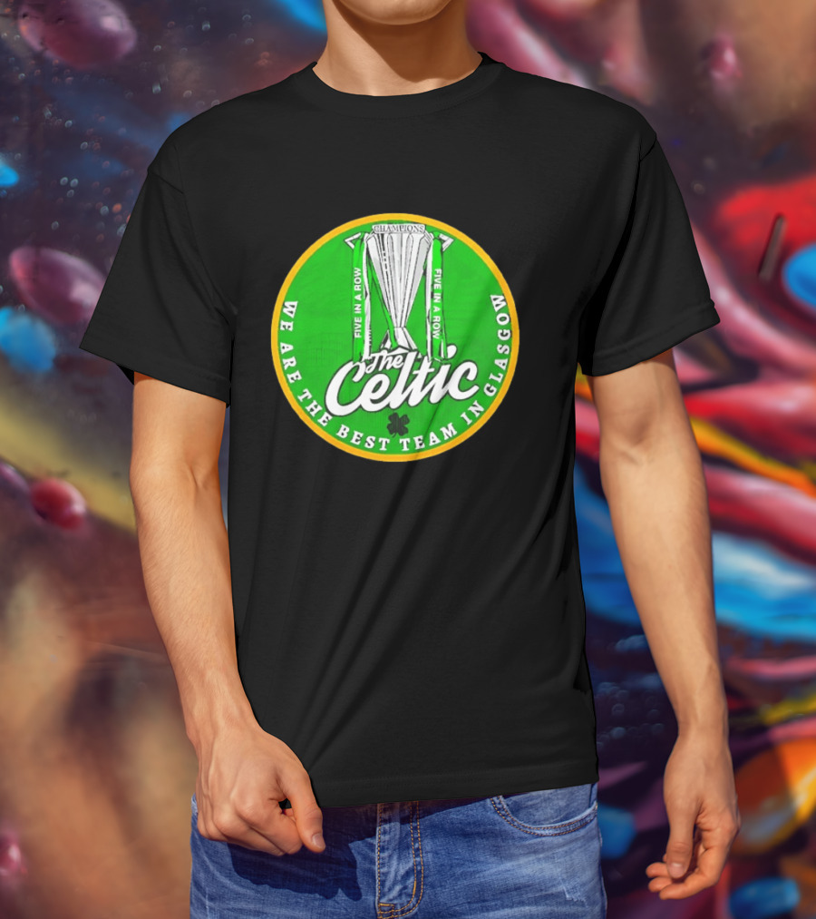 Celtic FC Five In A Row Champions We Are The Best Team In Glasgow T-Shirt