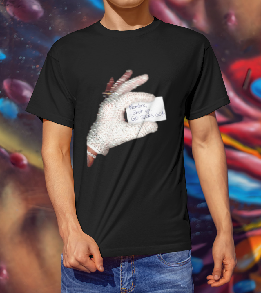 Drake Iceman Nombre Shut Up Go Spurs Go San Antonio Spurs Glove Sign T-Shirt