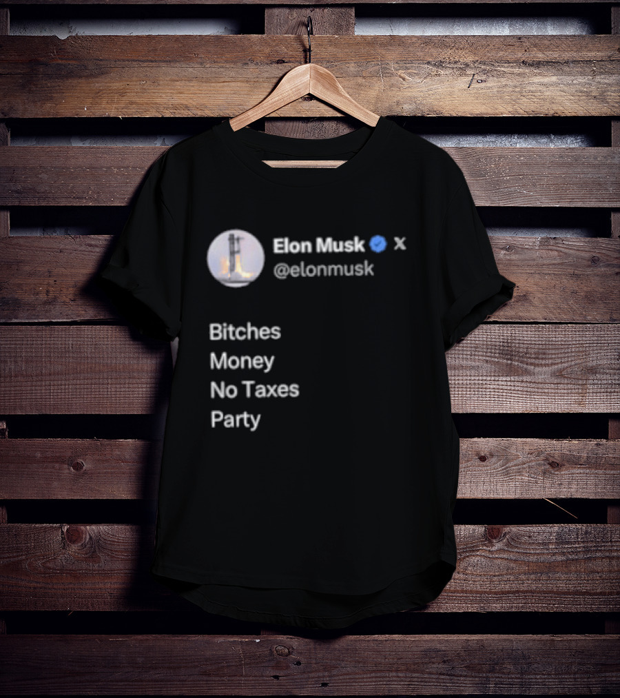Elon Musk Twitter Verified Bitches Money No Taxes Party T-Shirt