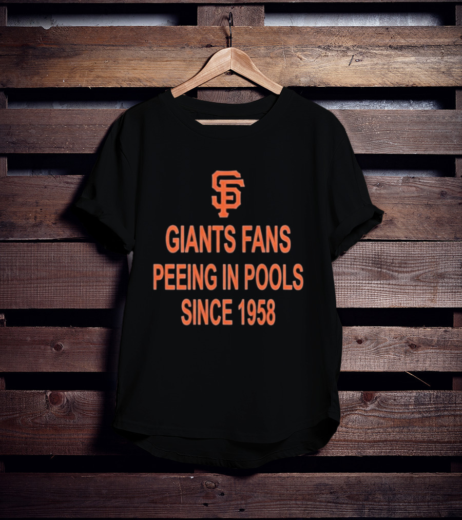Giants Fans Peeing In Pools Since 1958 SF T-Shirt