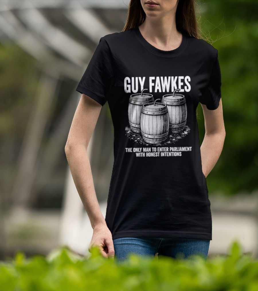 Guy Fawkes The Only Man To Enter Parliament With Honest Intentions Barrels T-Shirt