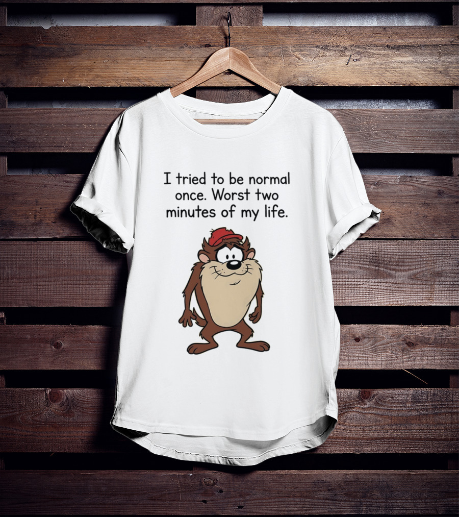 I Tried To Be Normal Once Worst Two Minutes Of My Life Tasmanian Devil Cartoon Humor T-Shirt