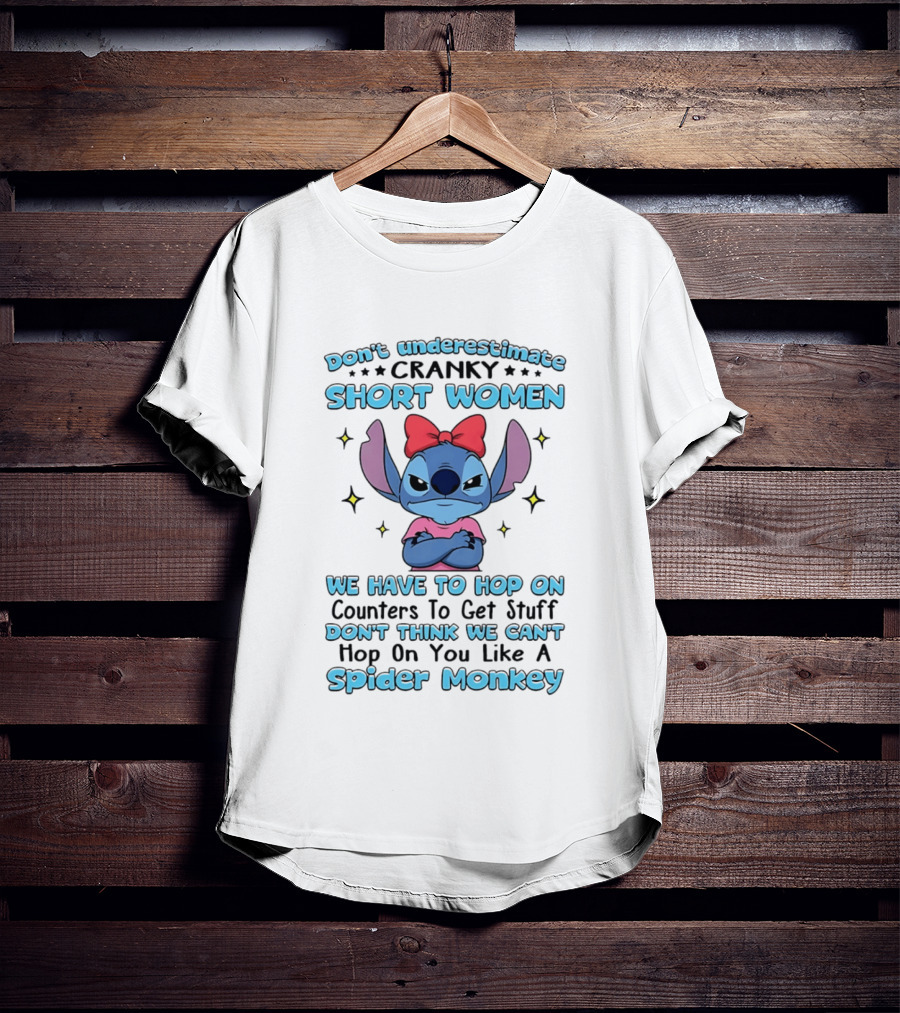 Don't Underestimate Cranky Short Women We Have To Hop On Counters Like A Spider Monkey Stitch T-Shirt