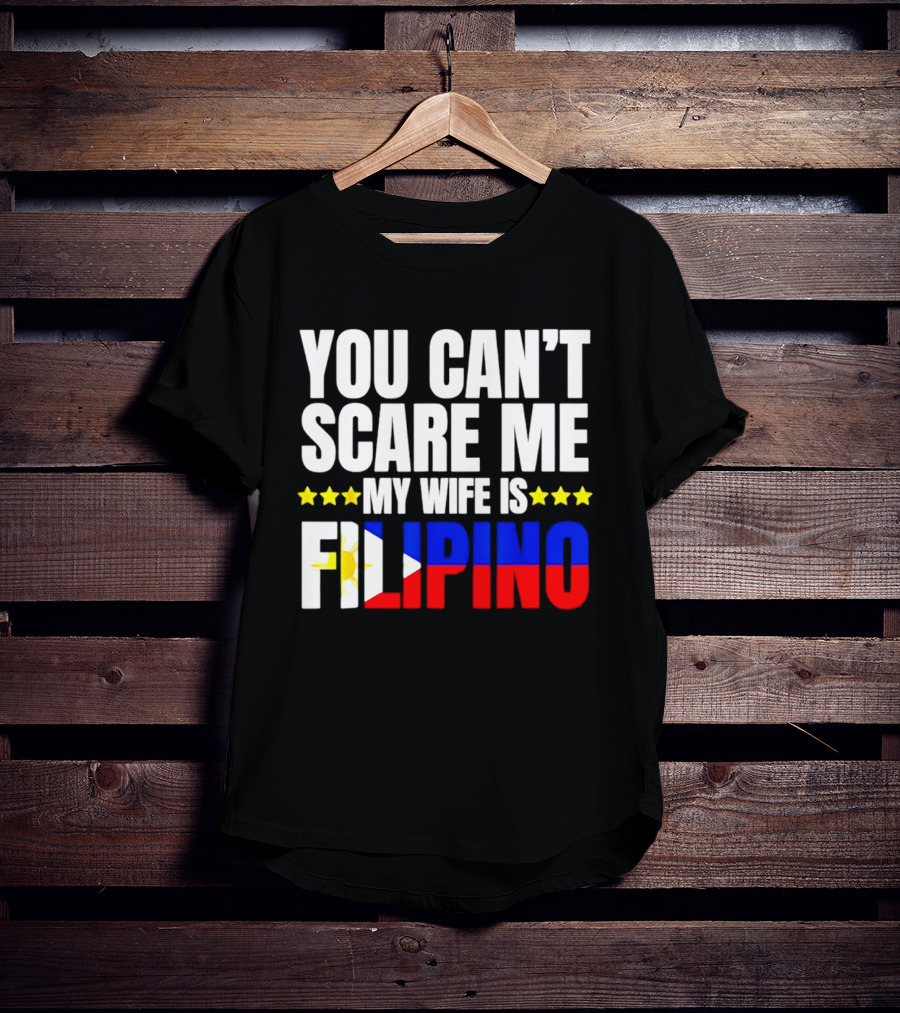 You Can't Scare Me My Wife Is Filipino Flag Colors Stars T-Shirt
