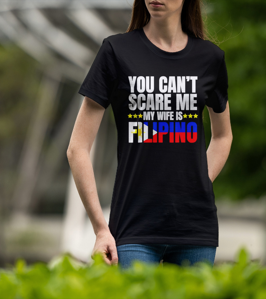 You Can't Scare Me My Wife Is Filipino Flag Colors Stars T-Shirt