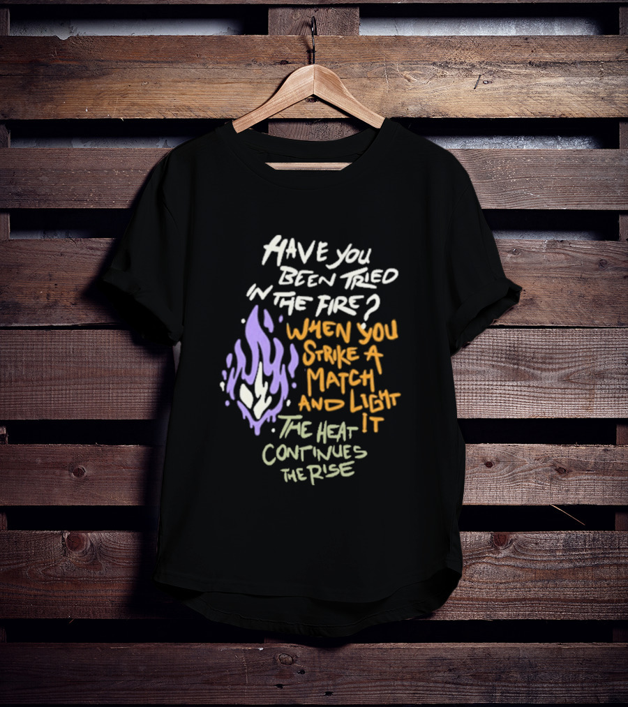 Daily Bread Krog Street Have You Been Tried In The Fire Match Light Heat Rise T-Shirt