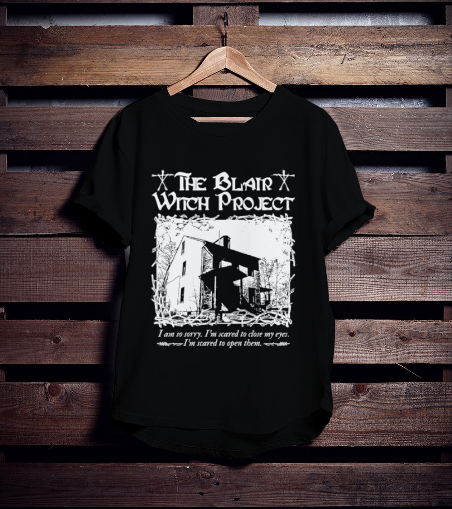 The Blair Witch Project I Am So Sorry I'm Scared To Close My Eyes Open Them T-Shirt