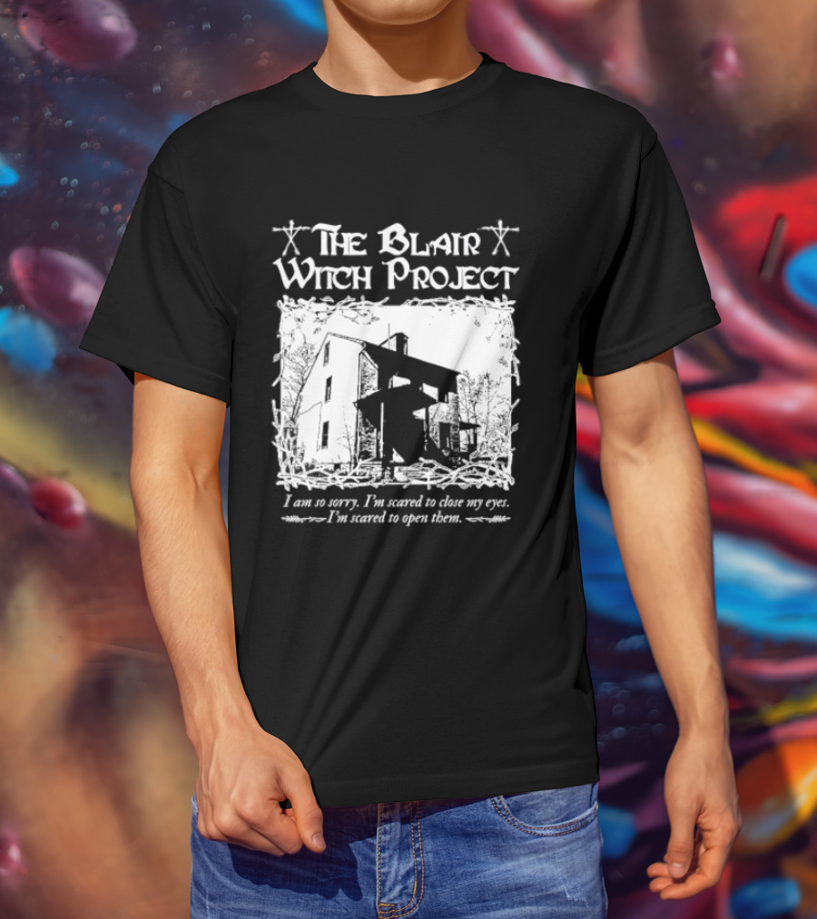 The Blair Witch Project I Am So Sorry I'm Scared To Close My Eyes Open Them T-Shirt