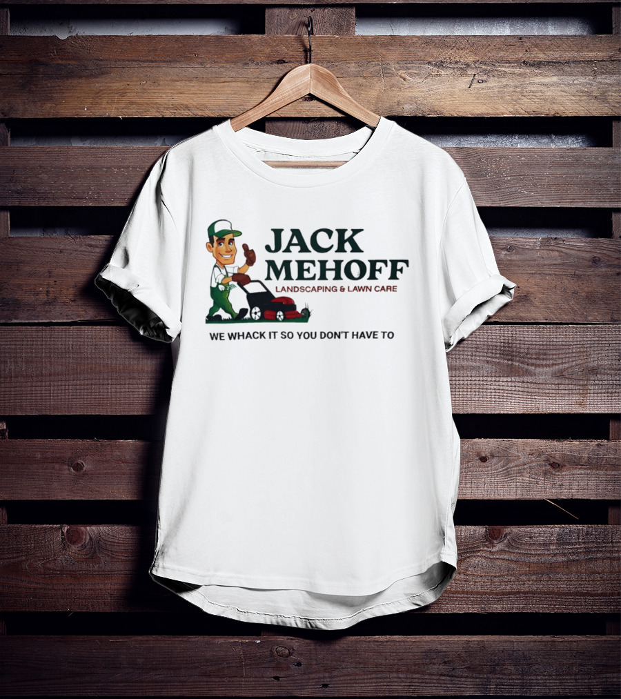 Jack Mehoff Landscaping And Lawn Care We Whack It So You Don't Have To Funny Lawn Mower Gardener T-Shirt