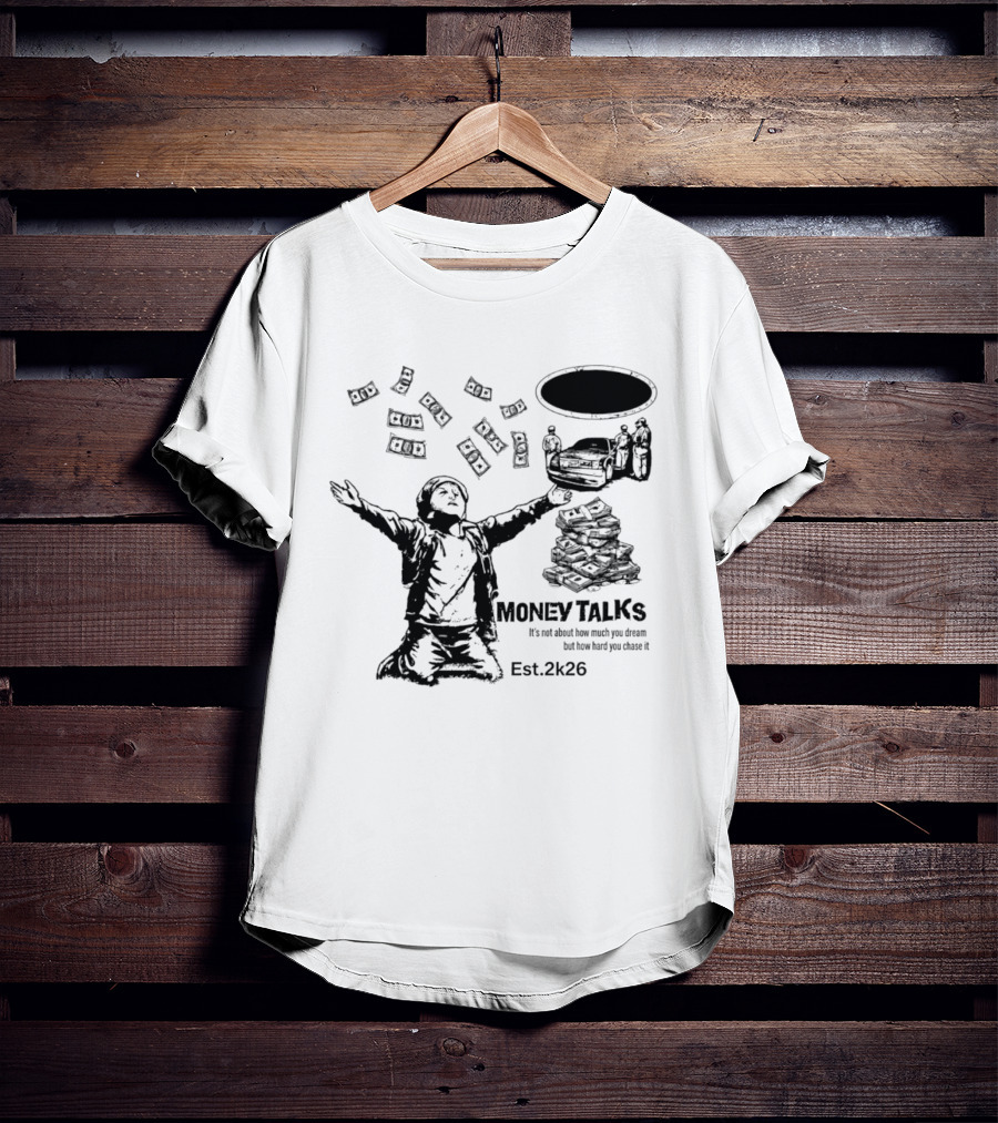 Money Talks It's Not About How Much You Dream But How Hard You Chase It Est. 2k26 T-Shirt
