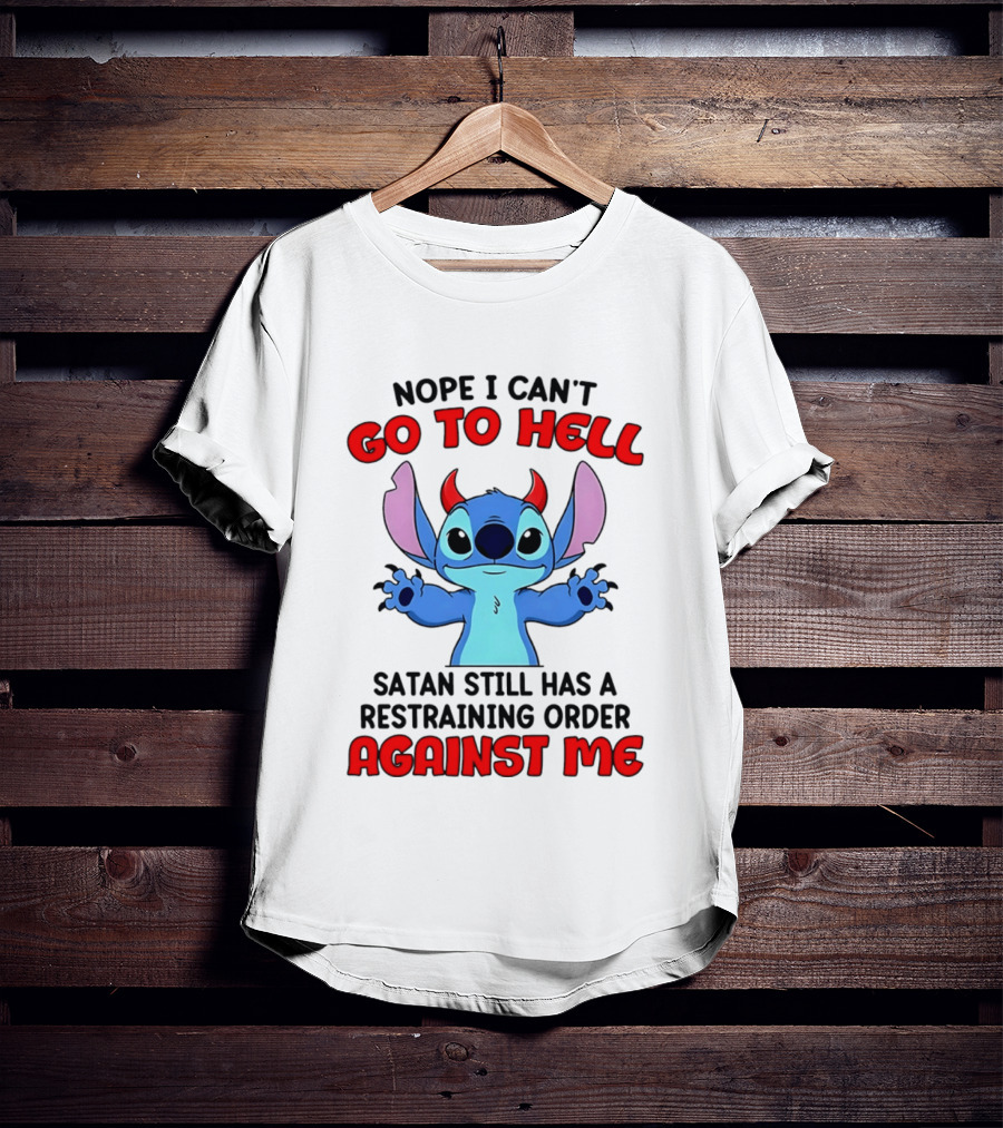 Nope I Can't Go To Hell Satan Still Has A Restraining Order Against Me Stitch T-Shirt