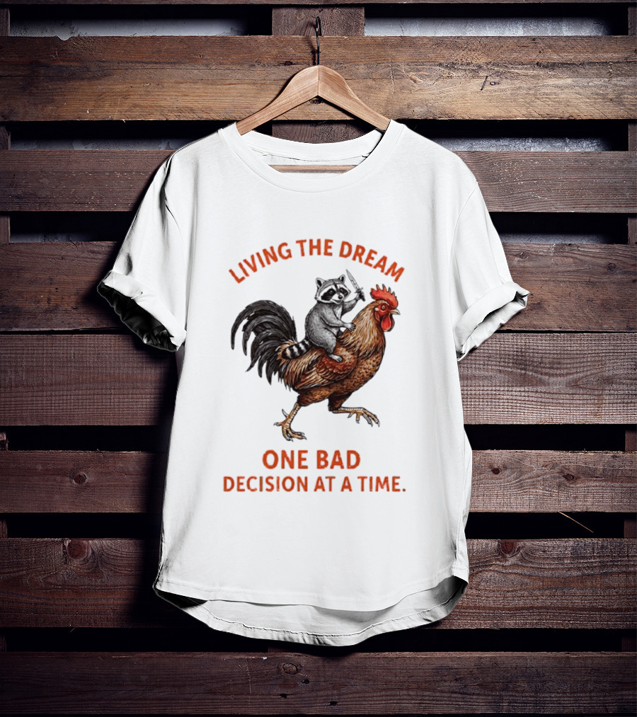 Living The Dream Raccoon Riding Rooster With Knife One Bad Decision At A Time T-Shirt