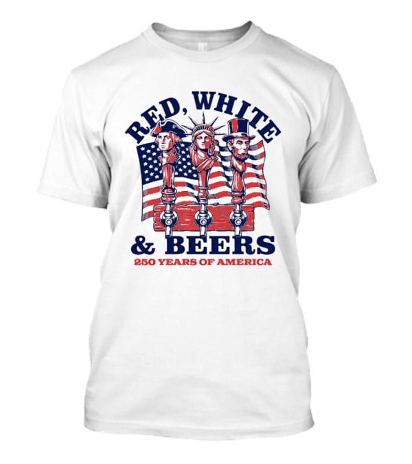 Red White & Beers 250 Years Of America 1776 2026 Liberty Celebration T-Shirt