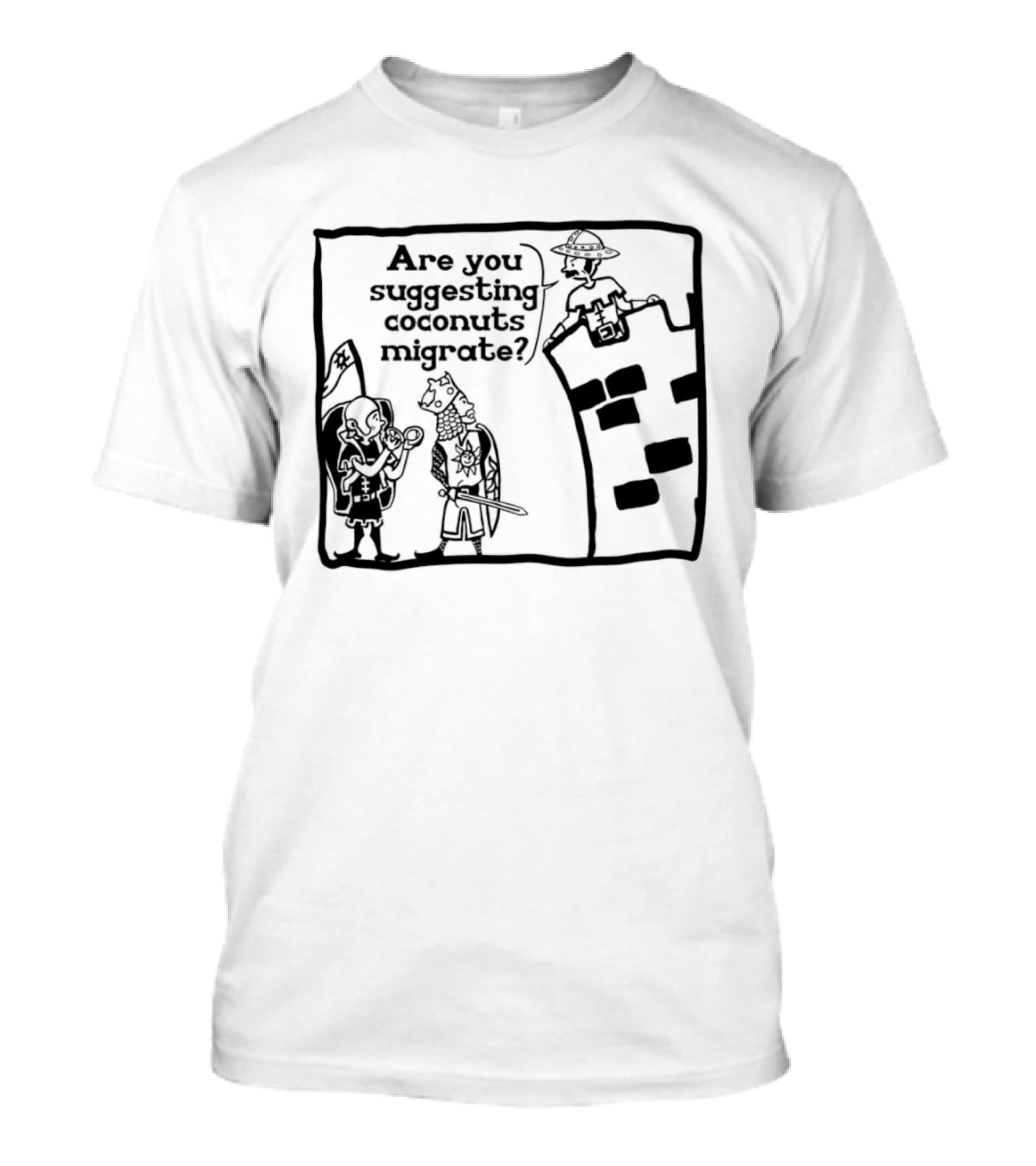 Monty Python Holy Grail Are You Suggesting Coconuts Migrate Knights Coconuts T-Shirt