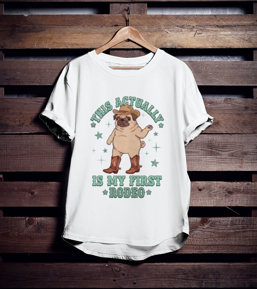 Pug This Actually Is My First Rodeo Cowboy Hat And Boots T-Shirt