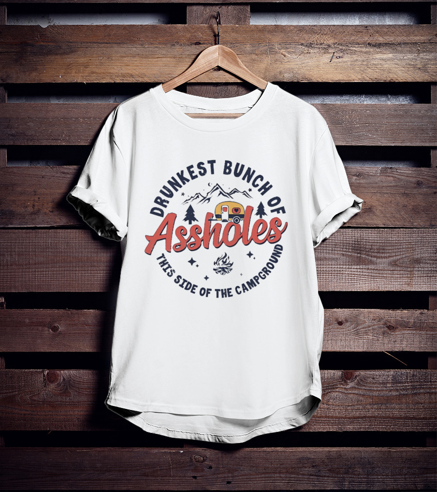 Drunkest Bunch Of Assholes Campground Camper Fire Pines Mountains T-Shirt