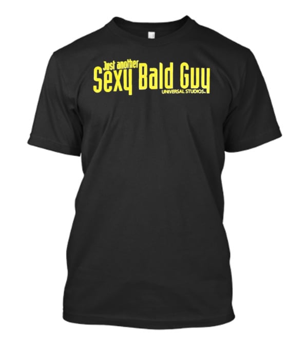 Just Another Sexy Bald Guy Universal Studios T-Shirt