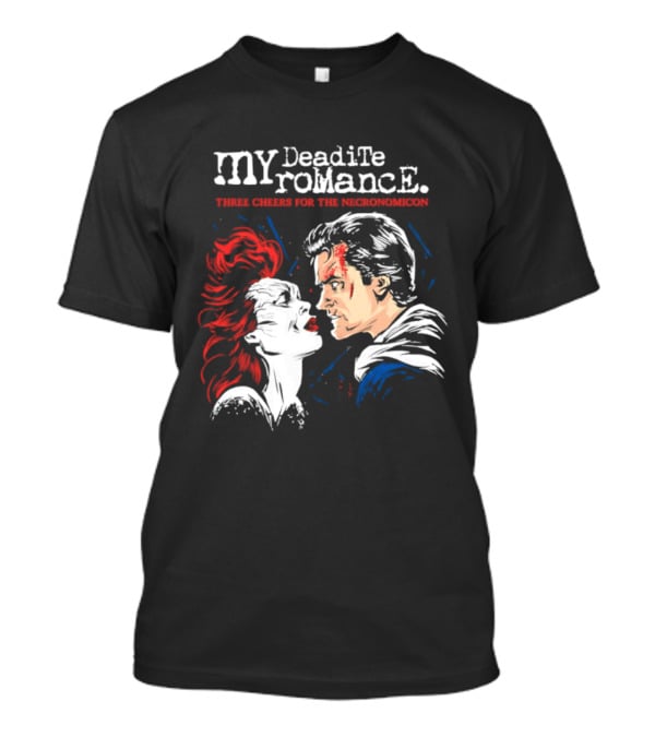 My Deadite Romance Ash Williams Evil Dead With The Undead T-Shirt