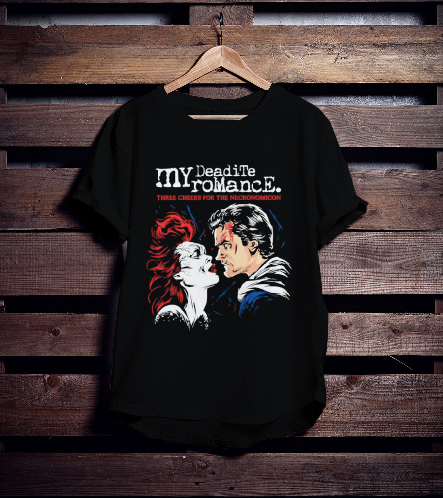 My Deadite Romance Ash Williams Evil Dead With The Undead T-Shirt