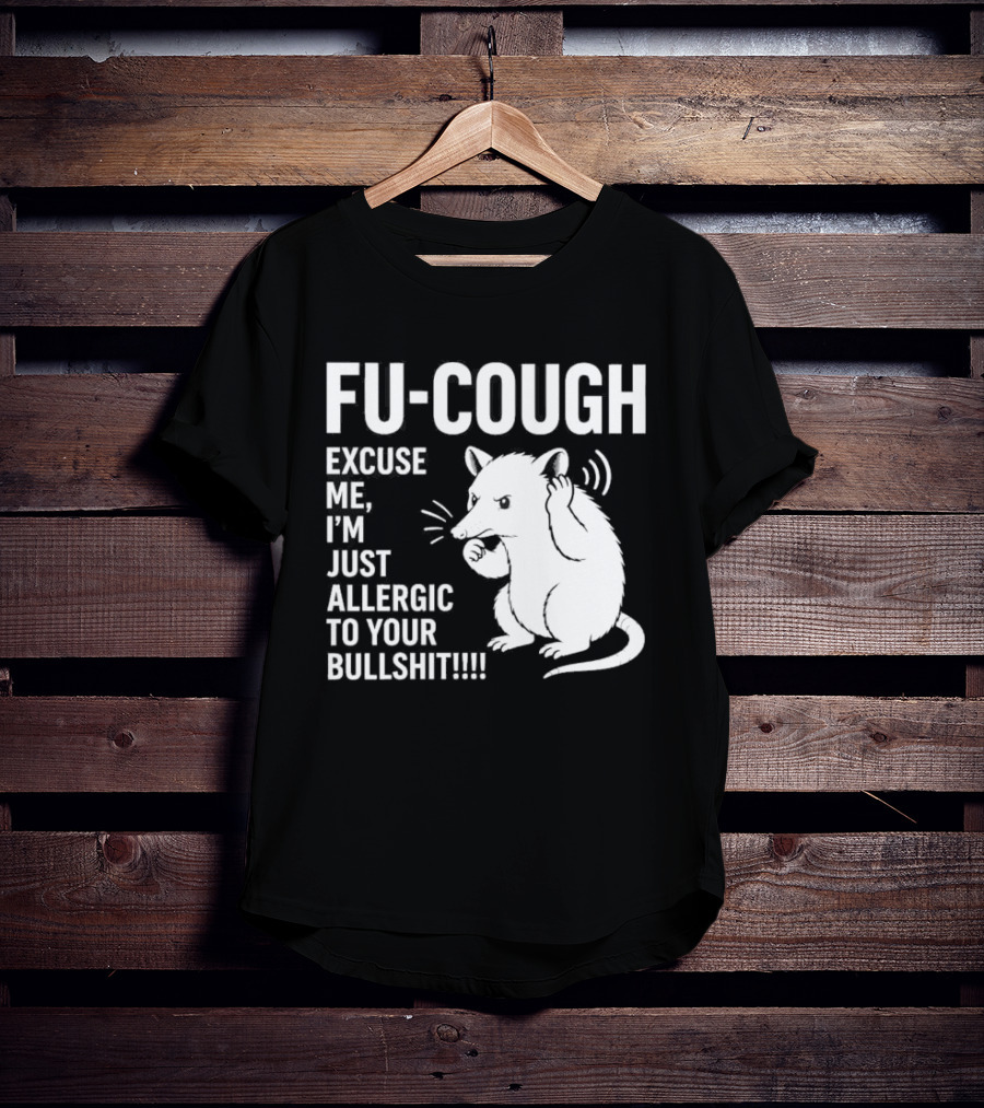Fu Cough Excuse Me I'm Just Allergic To Your Bullshit Rat Image T-Shirt