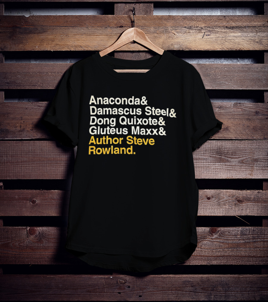 Anaconda Damascus Steel Dong Quixote Gluteus Maxx Author Steve Rowland T-Shirt