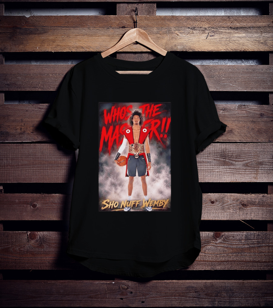 Whos The Master Sho Nuff Wemby San Antonio Spurs T-Shirt