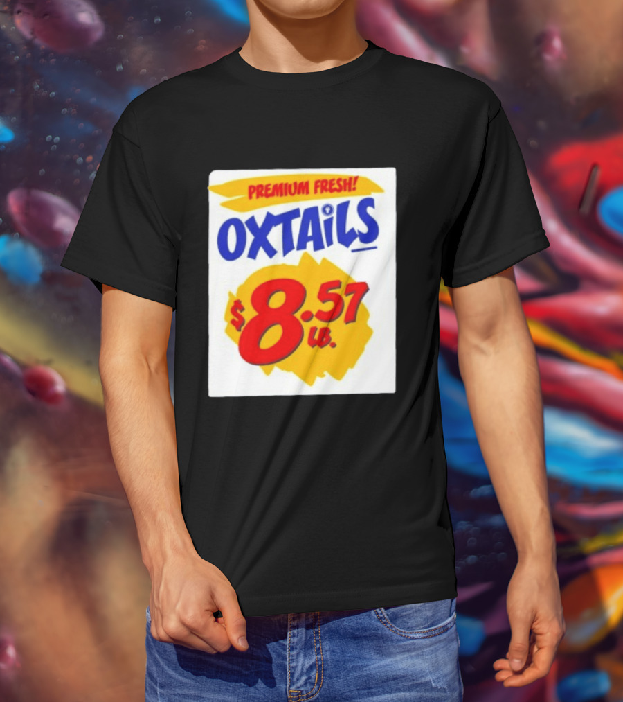 Premium Fresh Oxtails $8.57 Lb T-Shirt