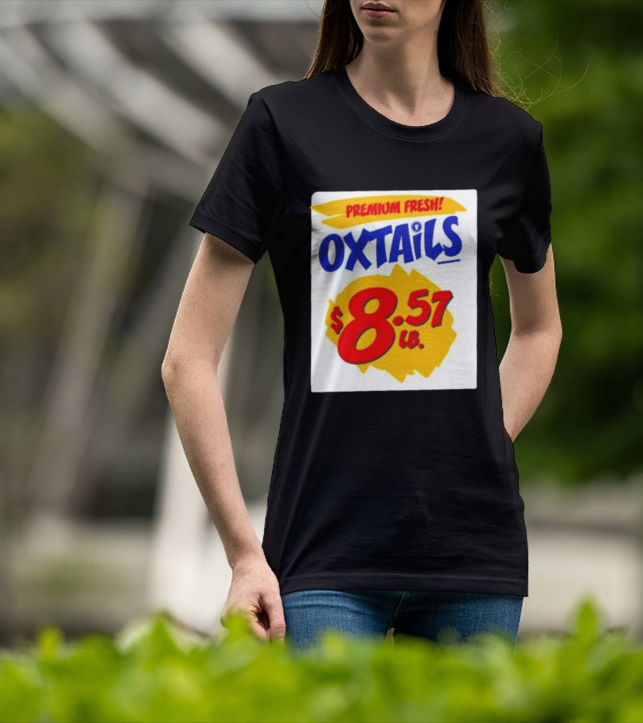 Premium Fresh Oxtails $8.57 Lb T-Shirt