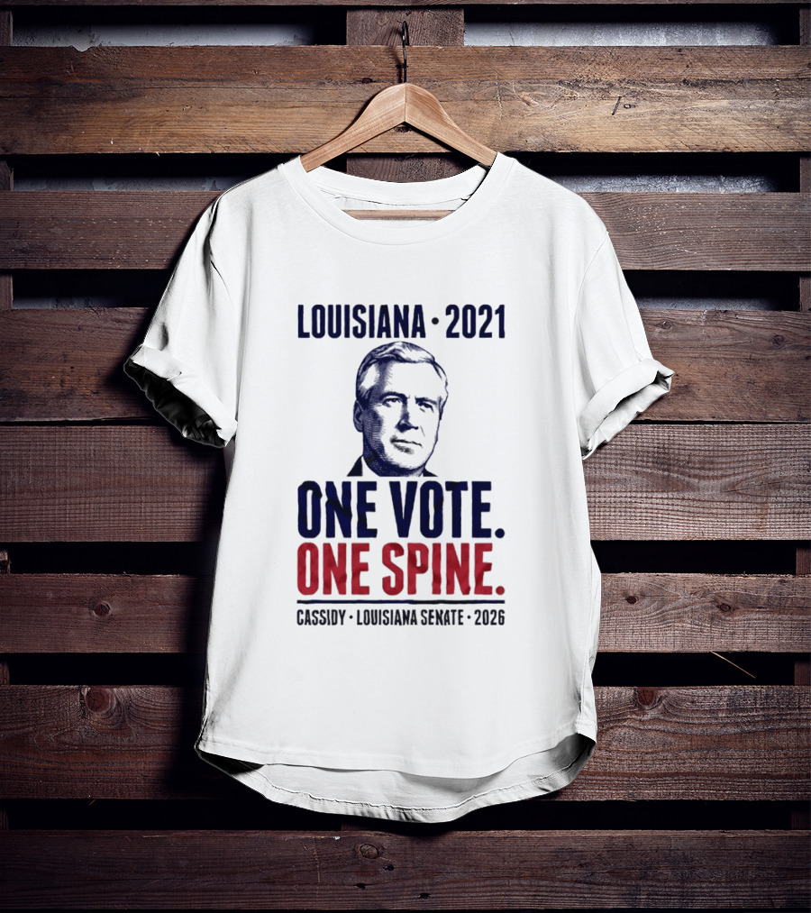 Louisiana 2021 Cassidy One Vote One Spine Louisiana Senate 2026 T-Shirt