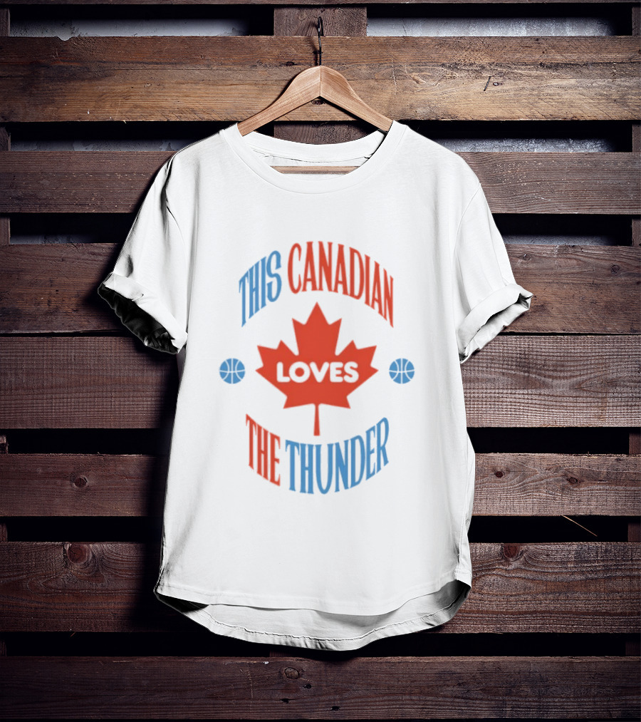 This Canadian Loves The Thunder Oklahoma NBA Fan T-Shirt