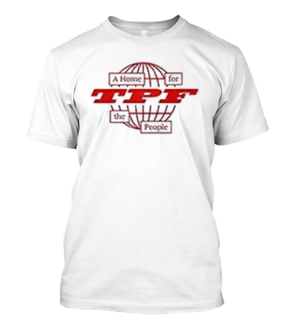 TPF A Home For The People Global Community Hub T-Shirt