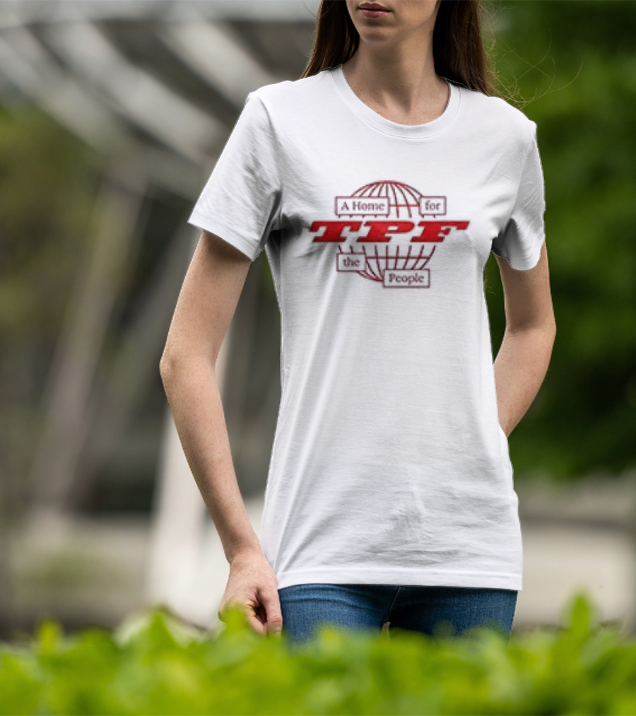 TPF A Home For The People Global Community Hub T-Shirt