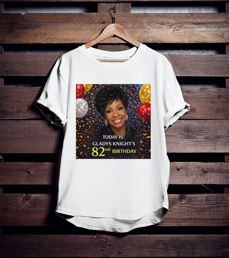 Today Is Gladys Knight's 82nd Birthday Celebration T-Shirt