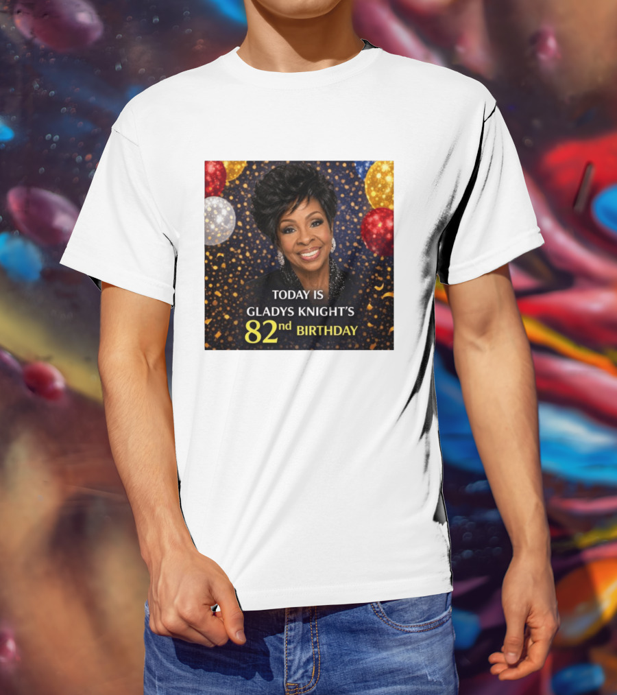 Today Is Gladys Knight's 82nd Birthday Celebration T-Shirt