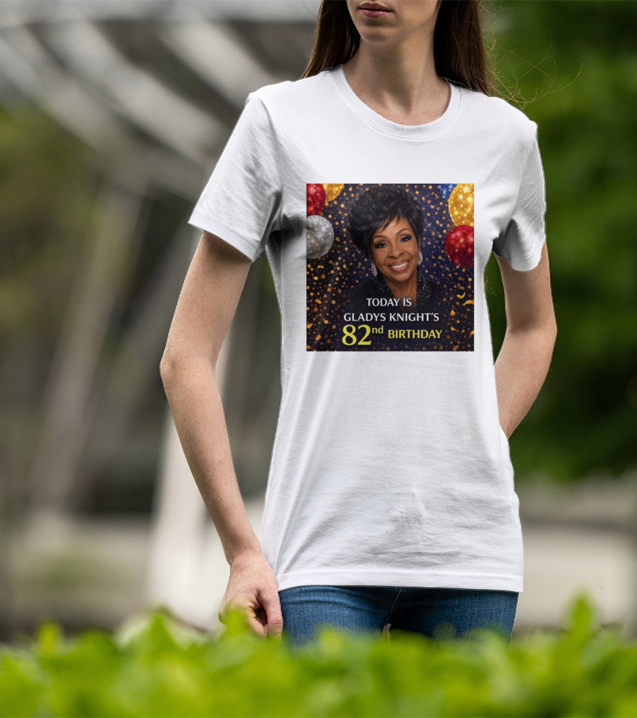 Today Is Gladys Knight's 82nd Birthday Celebration T-Shirt