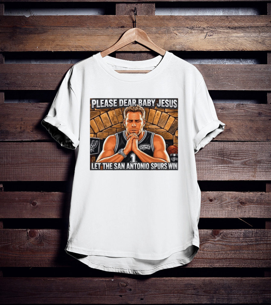 Please Dear Baby Jesus Let The San Antonio Spurs Win Prayerful Fan T-Shirt