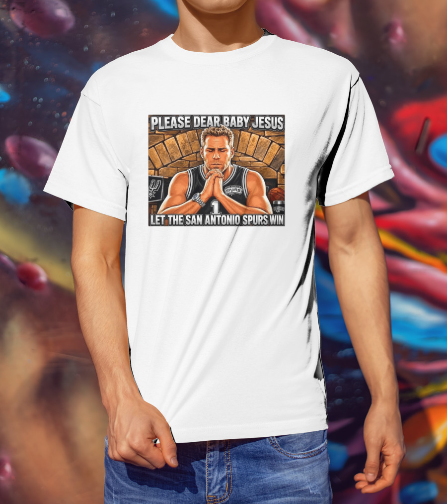 Please Dear Baby Jesus Let The San Antonio Spurs Win Prayerful Fan T-Shirt