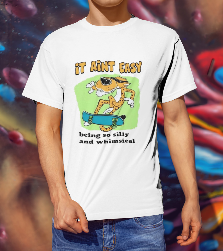 Chester Cheetah It Aint Easy Being So Silly And Whimsical Skateboard Fun T-Shirt