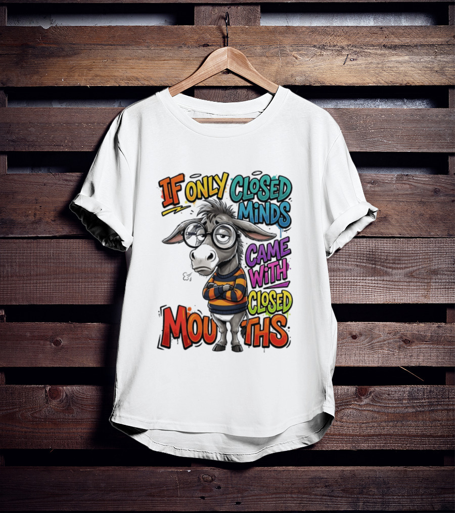 Donkey If Only Closed Minds Came With Closed Mouths T-Shirt