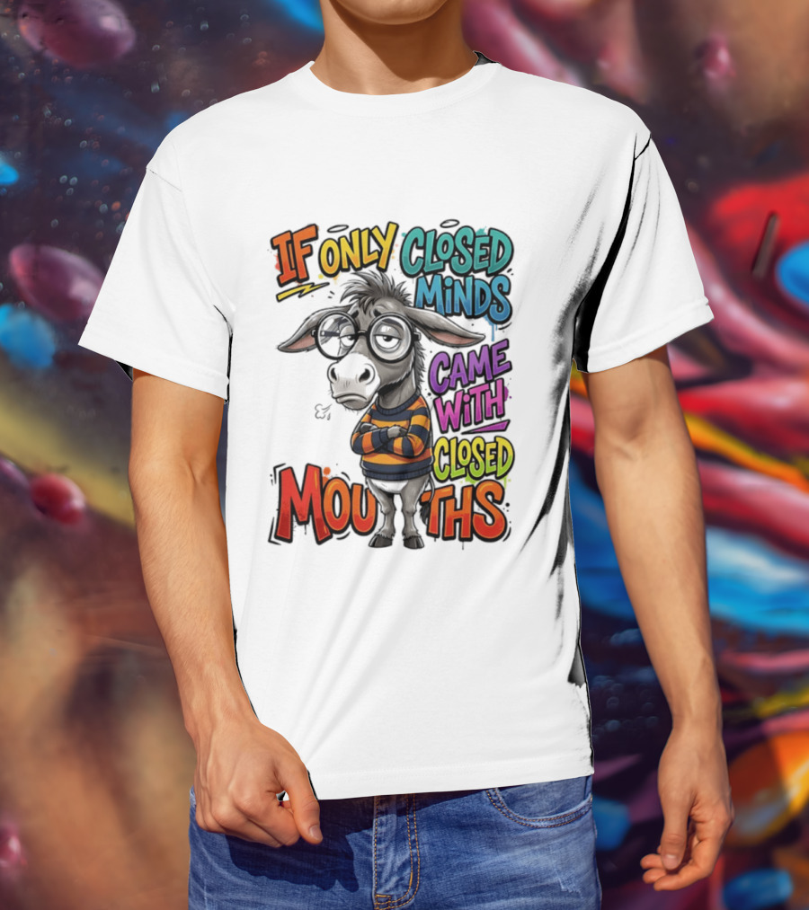 Donkey If Only Closed Minds Came With Closed Mouths T-Shirt