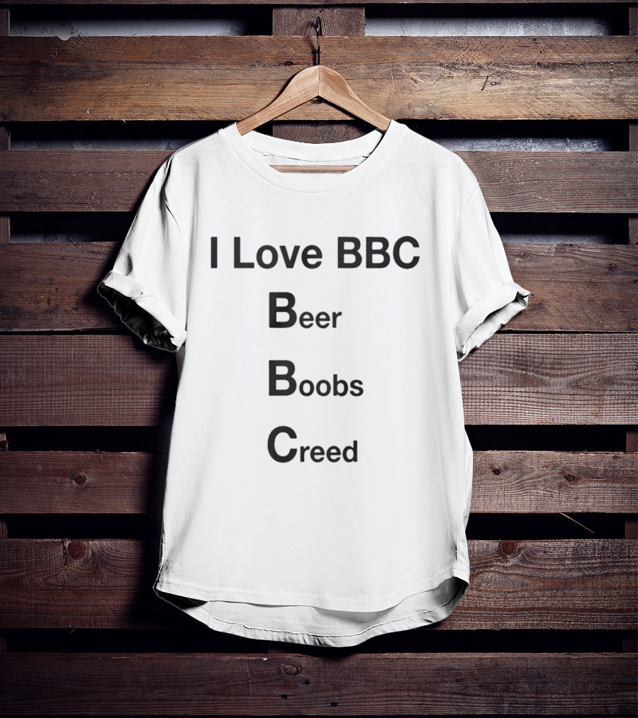 I Love BBC Beer Boobs Creed T-Shirt