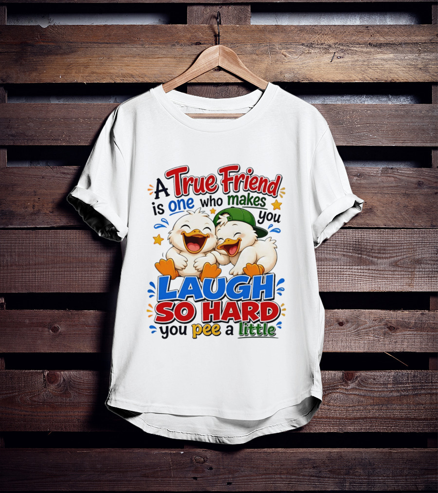 A True Friend Is One Who Makes You Laugh So Hard You Pee A Little Duck Cartoon T-Shirt