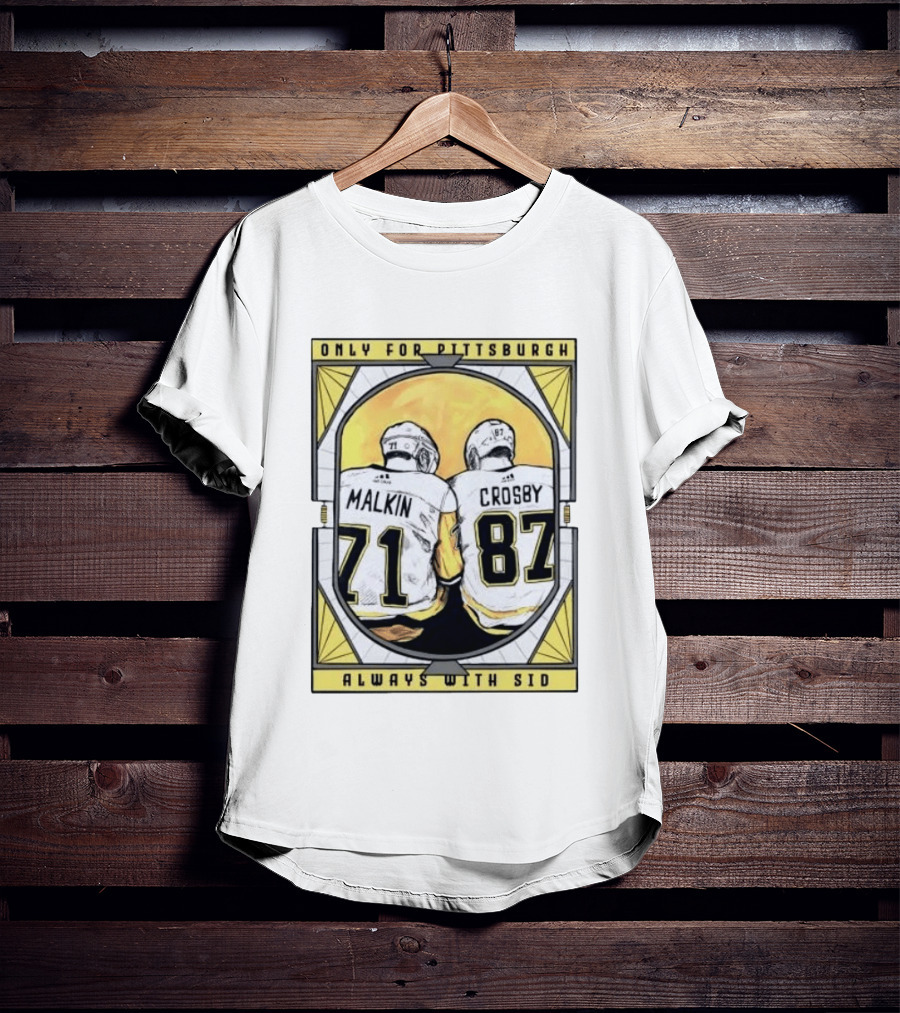 Only For Pittsburgh Malkin Crosby Always With Sid 71 87 T-Shirt