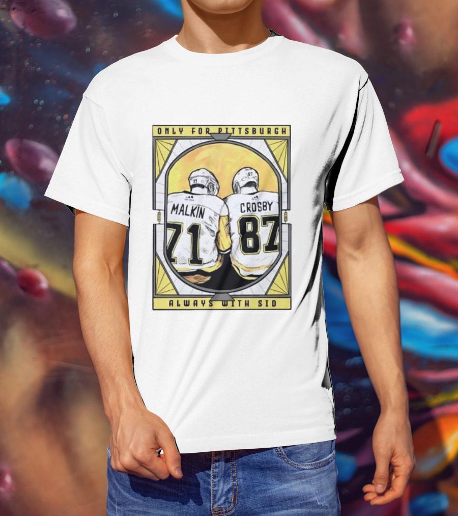 Only For Pittsburgh Malkin Crosby Always With Sid 71 87 T-Shirt